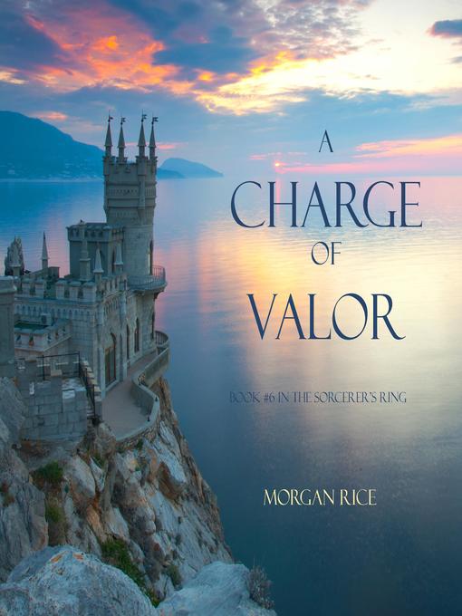 Title details for A Charge of Valor (Book #6 in the Sorcerer's Ring) by Morgan Rice - Available